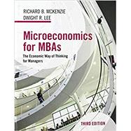 Microeconomics for MBAs: The Economic Way of Thinking for Managers by Richard B. McKenzie; Dwight R. Lee, 9781108747660