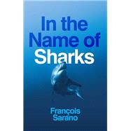 In the Name of Sharks by Sarano, François; Muecke, Stephen, 9781509557660
