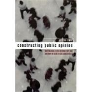 Constructing Public Opinion by Lewis, Justin, 9780231117661