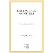 Destroy All Monsters by Jackson, Jeff, 9780374537661