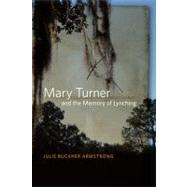 Mary Turner and the Memory of Lynching by Armstrong, Julie Buckner, 9780820337661