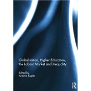 Globalisation, Higher Education, the Labour Market and Inequality by Kupfer; Antonia, 9781138817661