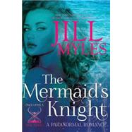 The Mermaid's Knight by Myles, Jill, 9781505347661