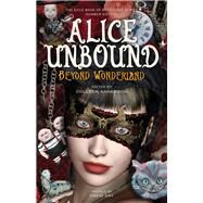 Alice Unbound Beyond Wonderland by Anderson, Colleen; Day, David, 9781550967661
