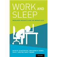 Work and Sleep Research Insights for the Workplace by Barling, Julian; Barnes, Christopher M.; Carleton, Erica; Wagner, David T., 9780190217662