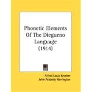 Phonetic Elements Of The Diegueno Language by Kroeber, Alfred Louis; Harrington, John Peabody, 9780548867662