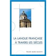 La langue franaise  travers les sicles by Booth, Trudie Maria, 9780761857662