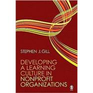 Developing a Learning Culture in Nonprofit Organizations by Stephen J. Gill, 9781412967662