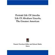 Portrait Life of Lincoln : Life of Abraham Lincoln, the Greatest American by Miller, Francis Trevelyan, 9781432697662