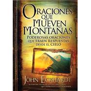 Oraciones que mueven montanas / Prayers that Move Mountains by Eckhardt, John, 9781616387662