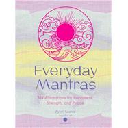 Everyday Mantras 365 Affirmations for Happiness, Strength, and Peace by Gunar, Aysel, 9781631067662
