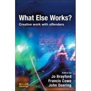 What Else Works?: Creative Work with Offenders by Brayford; Jo, 9781843927662