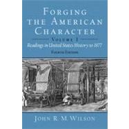 Forging the American Character Readings in United States History Since 1865, Volume 2 by Wilson, John R.M., 9780130977663