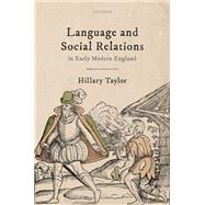 Language and Social Relations in Early Modern England by Taylor, Hillary, 9780198917663