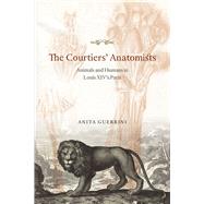 The Courtiers' Anatomists by Guerrini, Anita, 9780226247663
