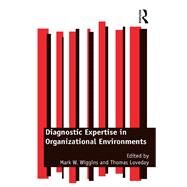 Diagnostic Expertise in Organizational Environments by Wiggins, Mark W.; Loveday, Thomas, 9780367377663
