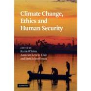 Climate Change, Ethics and Human Security by Edited by Karen O'Brien , Asunción Lera St. Clair , Berit Kristoffersen, 9780521197663