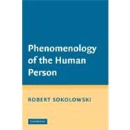 Phenomenology of the Human Person by Robert Sokolowski, 9780521717663
