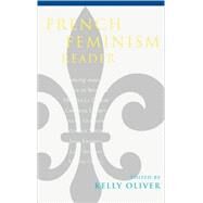 French Feminism Reader by Oliver, Kelly; Beauvoir, Simone de; Doeuff, Michele Le; Delphy, Christine; Guillaumin, Colette; Wittig, Monique; Kristeva, Julia; Irigaray, Luce; Cixous, Helene, 9780847697663