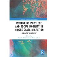 Rethinking Privilege and Social Mobility in Middle-Class Migration by Shanthi Robertson, 9781000567663