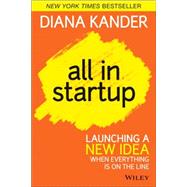 All In Startup Launching a New Idea When Everything Is on the Line by Kander, Diana, 9781118857663