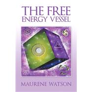 The Free Energy Vessel by Watson, Maurene, 9781490797663