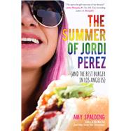 The Summer of Jordi Perez (and the Best Burger in Los Angeles) by Spalding, Amy, 9781510727663