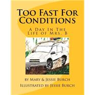 Too Fast for Conditions by Burch, Mary A.; Burch, Jessie E., 9781511717663