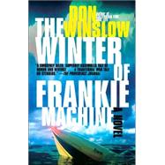 The Winter of Frankie Machine by WINSLOW, DON, 9780307277664