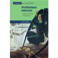 Posthumous Interests: Legal and Ethical Perspectives by Daniel Sperling, 9780521187664