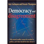 Democracy and Disagreement by Gutmann, Amy; Thompson, Dennis F., 9780674197664