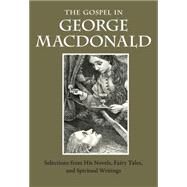 The Gospel in George Macdonald by MacDonald, George; Wright, Marianne; Sendak, Maurice (CON), 9780874867664
