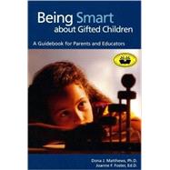 Being Smart about Gifted Children : A Guidebook for Parents and Educators by Matthews, Dona J., 9780910707664