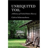 Unrequited Toil by Schermerhorn, Calvin, 9781107027664