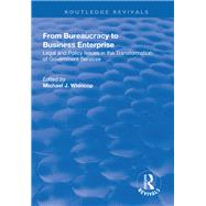 From Bureaucracy to Business Enterprise: Legal and Policy Issues in the Transformation of Government Services by Whincop,Michael J., 9781138717664