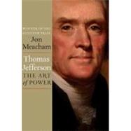 Thomas Jefferson: The Art of Power by MEACHAM, JON, 9781400067664