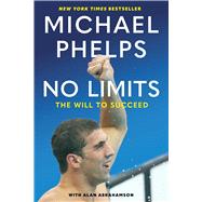 No Limits The Will to Succeed by Phelps, Michael; Abrahamson, Alan, 9781439157664