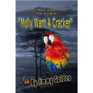 Molly Want a Cracker by Golden, Jimmy; Golden, Jeffrey A., 9781499177664