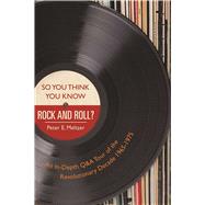 So You Think You Know Rock and Roll? by Meltzer, Peter E., 9781510717664