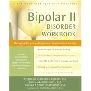The Bipolar II Disorder by Roberts, Stephanie McMurrich, Ph.D.; Sylvia, Louisa Grandin, Ph.D.; Reilly-Harrington, Noreen A., Ph.D., 9781608827664
