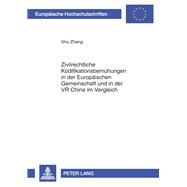 Zivilrechtliche Kodifikationsbemunhungen in Der Europaischen Gemeinschaft Und in Der Vr China Im Vergleich by Zhang, Shu, 9783631607664