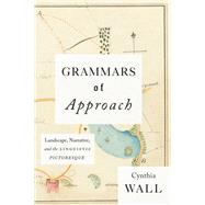 Grammars of Approach by Wall, Cynthia, 9780226467665