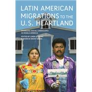 Latin American Migrations to the U.S. Heartland by Allegro, Linda; Wood, Andrew Grant, 9780252037665