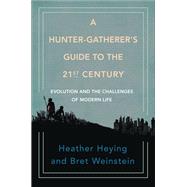 A Hunter-Gatherer's Guide to the 21st Century by Heather Heying; Bret Weinstein, 9780593457665