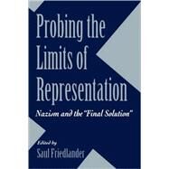 Probing the Limits of Representation by Friedlander, Saul, 9780674707665
