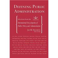 Defining Public Administration: Selections from the International Encyclopedia of Public Policy and Administration by Shafritz, Jr.,Jay M., 9780813397665