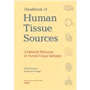 A Handbook of Human Tissue Sources A National Resource of Human Tissue Samples by Eiseman, Elisa; Haga, Susanne B., 9780833027665