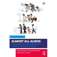 Almost All Aliens: Immigration, Race, and Colonialism in American History and Identity by Spickard,Paul, 9781138017665
