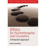 Ethics for Psychotherapists and Counselors A Proactive Approach by Anderson, Sharon K.; Handelsman, Mitchell M., 9781405177665