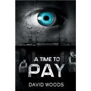 A Time to Pay by Woods, David, 9781499547665